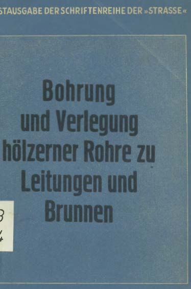 Bohrung und Verlegung hölzerner Rohre zu Leitungen und Brunnen